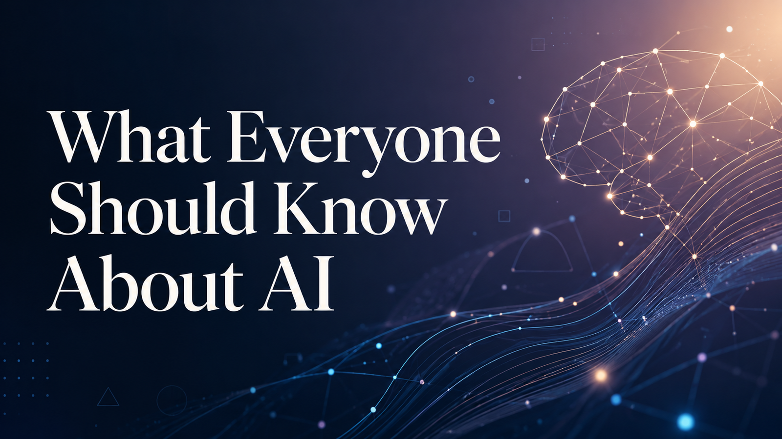 What Everyone Should Know About AI (And Most People Don't)